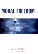 Moral Freedom: The Search for Virtue in a World of Choice