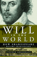 Will in the World: How Shakespeare Became Shakesp