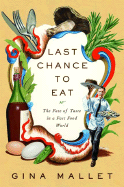 Last Chance to Eat: Finding Taste in an Era of Fast Food