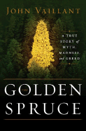 The Golden Spruce: A True Story of Myth, Madness,