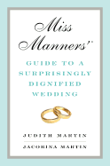 Miss Manners' Guide to a Surprisingly Dignified W