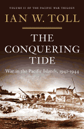 The Conquering Tide: War in the Pacific Islands, 1942├óΓé¼ΓÇ£1944 (Pacific War Trilogy, 2)