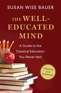The Well-Educated Mind: A Guide to the Classical Education You Never Had (Updated and Expanded)