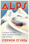 The Alps: A Human History from Hannibal to Heidi