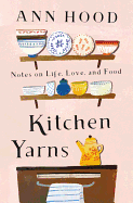 'Kitchen Yarns: Notes on Life, Love, and Food'
