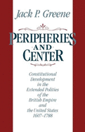 Peripheries and Center: Constitutional Development in the Extended Polities of the British Empire and the United States 1607-1788