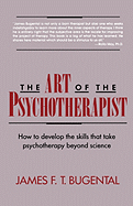 The Art of the Psychotherapist: How to Develop the Skills That Take Psychotherapy Beyond Science