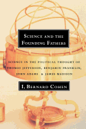 'Science and the Founding Fathers: Science in the Political Thought of Jefferson, Franklin, Adams, and Madison'