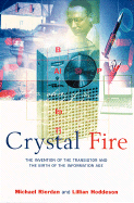 Crystal Fire: The Invention of the Transistor and the Birth of the Information Age (Revised)