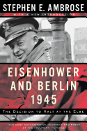 'Eisenhower and Berlin, 1945: The Decision to Halt at the Elbe'