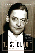 T. S. Eliot: An Imperfect Life