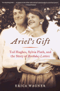 'Ariel's Gift: Ted Hughes, Sylvia Plath, and the Story of Birthday Letters'