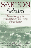 'Sarton Selected: An Anthology of the Journals, Novels, and Poetry of May Sarton'