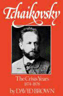 'Tchaikovsky: The Crisis Years, 1874-1878'