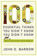 100 Essential Things You Didn't Know You Didn't Know: Math Explains Your World