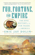 'Fur, Fortune, and Empire: The Epic History of the Fur Trade in America'