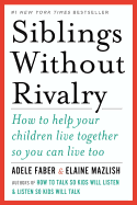 Siblings Without Rivalry: How to Help Your Childr