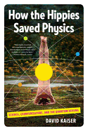 'How the Hippies Saved Physics: Science, Counterculture, and the Quantum Revival'