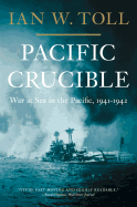 Pacific Crucible: War at Sea in the Pacific, 1941–1942 (Pacific War Trilogy, 1)