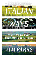 Italian Ways: On and Off the Rails from Milan to