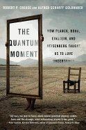 'The Quantum Moment: How Planck, Bohr, Einstein, and Heisenberg Taught Us to Love Uncertainty'