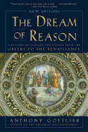 The Dream of Reason: A History of Western Philosophy from the Greeks to the Renaissance (New Edition)