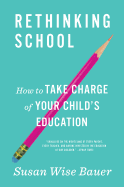 Rethinking School: How to Take Charge of Your Child's Education