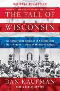 The Fall of Wisconsin: The Conservative Conquest of a Progressive Bastion and the Future of American Politics