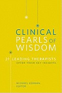 Clinical Pearls of Wisdom: 21 Leading Therapists Offer Their Key Insights