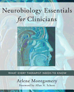 Neurobiology Essentials for Clinicians: What Every Therapist Needs to Know (Norton Series on Interpersonal Neurobiology)