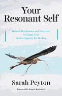 Your Resonant Self: Guided Meditations and Exercises to Engage Your Brain's Capacity for Healing
