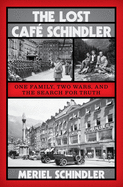 The Lost Caf├â┬⌐ Schindler: One Family, Two Wars, and the Search for Truth