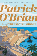 Treason's Harbour (Aubrey/Maturin Novels)