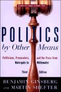 'Politics by Other Means: Politicians, Prosecutors, and the Press from Watergate to Whitewater'