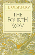 The Fourth Way: An Arrangement by Subject of Verbatim Extracts from the Records of Ouspensky's Meetings in London and New York, 1921-46