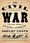 The Civil War: A Narrative, Vol. 3 Red River to Ap