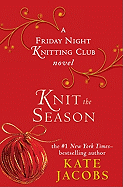 Knit the Season: A Friday Night Knitting Club Nove