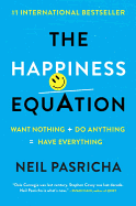 The Happiness Equation: Want Nothing + Do Anythin