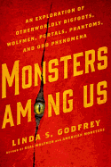 'Monsters Among Us: An Exploration of Otherworldly Bigfoots, Wolfmen, Portals, Phantoms, and Odd Phenomena'