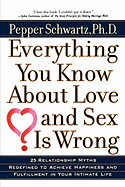 Everything You Know About Love and Sex Is Wrong