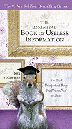 The Essential Book of Useless Information: The Most Unimportant Things You'll Never Need to Know (The New York Times Bestselling)