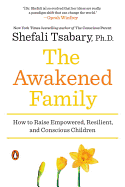 The Awakened Family: How to Raise Empowered, Resi