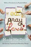 Eat, Pray, Love Made Me Do It
