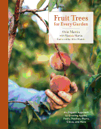 Fruit Trees for Every Garden: An Organic Approach to Growing Apples, Pears, Peaches, Plums, Citrus, and More