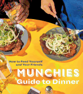 Munchies Guide to Dinner: How to Feed Yourself an