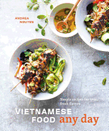 Vietnamese Food Any Day: Simple Recipes for True,