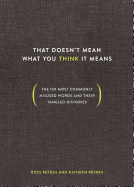 That Doesn't Mean What You Think It Means: The 150 Most Commonly Misused Words and Their Tangled Histories