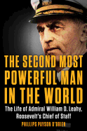 'The Second Most Powerful Man in the World: The Life of Admiral William D. Leahy, Roosevelt's Chief of Staff'