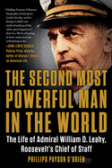 'The Second Most Powerful Man in the World: The Life of Admiral William D. Leahy, Roosevelt's Chief of Staff'