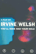 You'll Have Had Your Hole (Modern Plays)